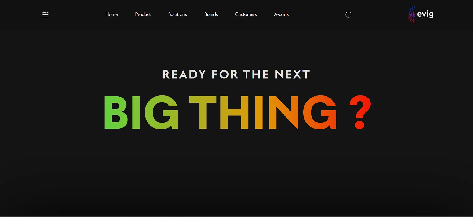Dark marketing homepage hero with top nav links Home, Product, Solutions, Brands, Customers, Awards, search icon and Evig logo, above a green-to-red gradient headline reading "Ready for the next BIG THING?"